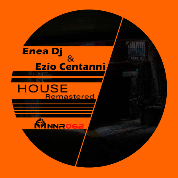Enea Dj, Ezio Centanni - House (Remastered) [NNR062]